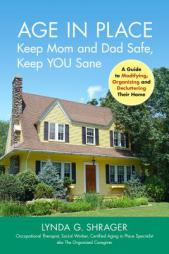 Age in Place: A Guide to Modifying, Organizing and Decluttering Mom and Dad's Home by Lynda Shrager Otr Msw Paperback Book