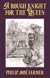 A Rough Knight for the Queen by Philip Jose Farmer Paperback Book