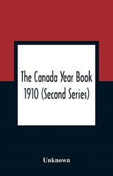The Canada Year Book 1910 (Second Series) by Unknown Paperback Book