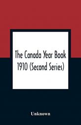 The Canada Year Book 1910 (Second Series) by Unknown Paperback Book