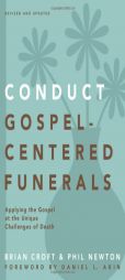 Conduct Gospel-Centered Funerals: Applying the Gospel at the Unique Challenges of Death (Practical Shepherding Series) by Brian Croft Paperback Book