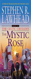 Mystic Rose, The by Stephen R. Lawhead Paperback Book
