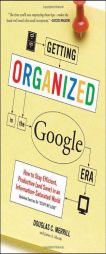 Getting Organized in the Google Era: How to Stay Efficient, Productive (and Sane) in an Information-Saturated World by Douglas Merrill Paperback Book