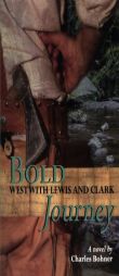 Bold Journey: West with Lewis and Clark by Charles H Bohner Paperback Book