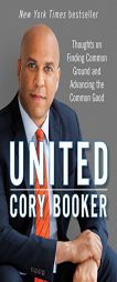 United: Thoughts on Finding Common Ground and Advancing the Common Good by Cory Booker Paperback Book