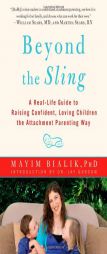 Beyond the Sling: A Real-Life Guide to Raising Confident, Loving Children the Attachment Parenting Way by Mayim Bialik Paperback Book