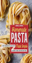 Homemade Pasta Made Simple: A Pasta Cookbook with Easy Recipes & Lessons to Make Fresh Pasta Any Night by Manuela Zangara Paperback Book