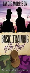 Basic Training of the Heart by Jaycie Morrison Paperback Book