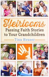 Heirlooms: Passing Faith Stories to Your Grandchildren by Tina Paperback Book
