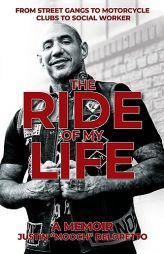 The Ride of My Life: From Street Gangs to Motorcycle Clubs to Social Worker by Justin Mooch Deloretto Paperback Book