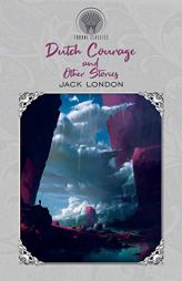 Dutch Courage and Other Stories by Jack London Paperback Book