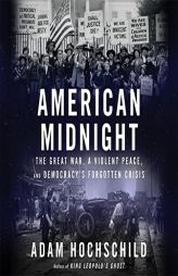American Midnight: The Great War, a Violent Peace, and Democracy's Forgotten Crisis by Adam Hochschild Paperback Book