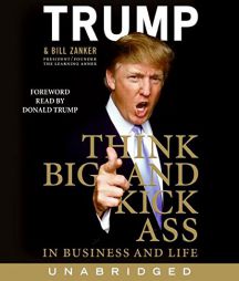 Think BIG and Kick Ass...in Business & LIfe by Donald J. Trump Paperback Book
