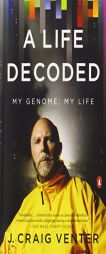 A Life Decoded: My Genome: My Life by J. Craig Venter Paperback Book
