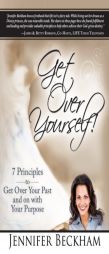 Get Over Yourself!: 7 Principles to Get Over Your Past and on with Your Purpose by Jennifer Beckham Paperback Book