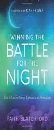 Winning the Battle for the Night: God's Plan for Sleep, Dreams and Revelation by Faith Blatchford Paperback Book
