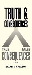 Truth and Consequences by Ralph E. Carlson Paperback Book
