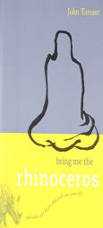 Bring Me the Rhinoceros: And Other Zen Koans That Will Save Your Life by John Tarrant Paperback Book