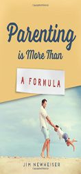 Parenting Is More Than a Formula by Jim Newheiser Paperback Book