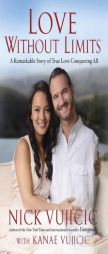 Love Without Limits: A Remarkable Story of True Love Conquering All by Nick Vujicic Paperback Book
