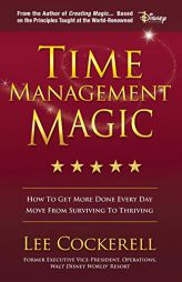 Time Management Magic: How to Get More Done Every Day and Move from Surviving to Thriving by Lee Cockerell Paperback Book