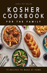 Kosher Cookbook for the Family: 75 Recipes to Make at Home by Jamie Feit Paperback Book