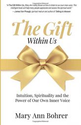 The Gift Within Us: Intuition, Spirituality and the Power of Our Own Inner Voice by Mary Ann Bohrer Paperback Book