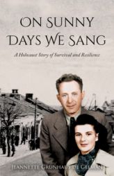 On Sunny Days We Sang: A Holocaust Story of Survival and Resilience (Holocaust Survivor True Stories WWII) by Jeannette Grunhaus de Gelman Paperback Book