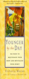 Younger by the Day: 365 Ways to Rejuvenate Your Body and Revitalize Your Spirit by Victoria Moran Paperback Book