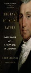 The Last Founding Father: James Monroe and a Nation's Call to Greatness by Harlow Giles Unger Paperback Book