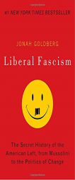 Liberal Fascism: The Secret History of the American Left, From Mussolini to the Politics of Change by Jonah Goldberg Paperback Book