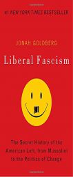 Liberal Fascism: The Secret History of the American Left, From Mussolini to the Politics of Change by Jonah Goldberg Paperback Book