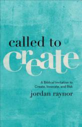 Called to Create: A Biblical Invitation to Create, Innovate, and Risk by Jordan Raynor Paperback Book