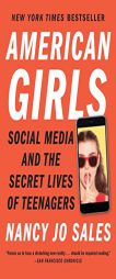 American Girls: Social Media and the Secret Lives of Teenagers by Nancy Jo Sales Paperback Book