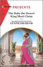 The Baby the Desert King Must Claim (Harlequin Presents, 4089) by Lynne Graham Paperback Book