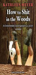 How to Shit in the Woods: An Environmentally Sound Approach to a Lost Art by Kathleen Meyer Paperback Book