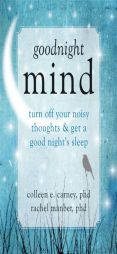 Goodnight Mind: Turn Off Your Noisy Thoughts and Get a Good Night's Sleep by Colleen Carney Paperback Book