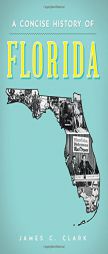 A Concise History of Florida (Brief History) by James C. Clark Paperback Book