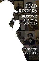 Dead Ringers - Sherlock Holmes Stories by Robert Perret Paperback Book