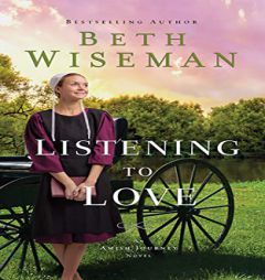 Listening to Love (An Amish Journey Novel) by Beth Wiseman Paperback Book