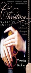 Christina, Queen of Sweden: The Restless Life of a European Eccentric by Veronica Buckley Paperback Book