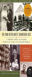 The Man in the White Sharkskin Suit: A Jewish Family's Exodus from Old Cairo to the New World by Lucette Lagnado Paperback Book