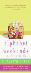 Alphabet Weekends: Love on the Road from A to Z by Elizabeth Noble Paperback Book
