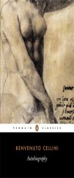The Autobiography of Benvenuto Cellini by Benvenuto Cellini Paperback Book