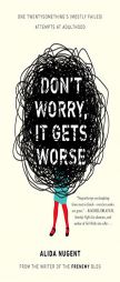 Don't Worry, It Gets Worse: One Twentysomething's (Mostly Failed) Attempts at Adulthood by Alida Nugent Paperback Book