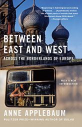 Between East and West: Across the Borderlands of Europe by Anne Applebaum Paperback Book