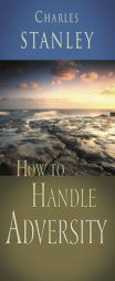 How to Handle Adversity by Charles F. Stanley Paperback Book