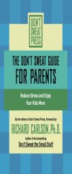 The Don't Sweat Guide for Parents: Reduce Stressand Enjoy Your Kids More by Richard Carlson Paperback Book