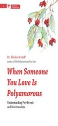 When Someone You Love Is Polyamorous: Understanding Poly People and Relationships by Elisabeth Sheff Paperback Book