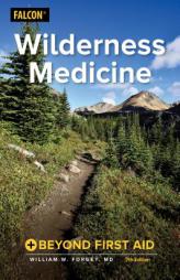 Wilderness Medicine: Beyond First Aid by William W. Forgey Paperback Book